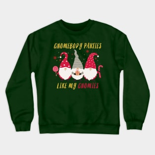 Gnomebody Parties Like My Gnomies Crewneck Sweatshirt